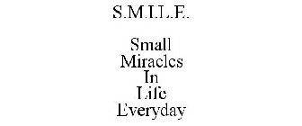 S.M.I.L.E. SMALL MIRACLES IN LIFE EVERYDAY