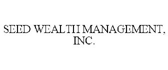 SEED WEALTH MANAGEMENT, INC.