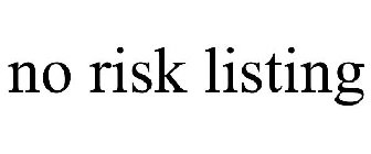 NO RISK LISTING