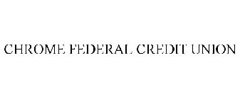 CHROME FEDERAL CREDIT UNION