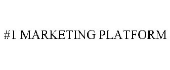 #1 MARKETING PLATFORM