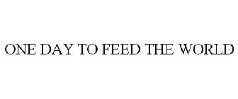 ONE DAY TO FEED THE WORLD