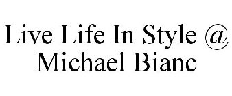LIVE LIFE IN STYLE @ MICHAEL BIANC
