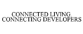 CONNECTED LIVING. CONNECTING DEVELOPERS