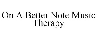 ON A BETTER NOTE MUSIC THERAPY
