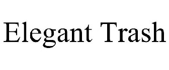 ELEGANT TRASH