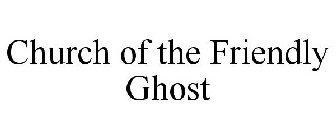 CHURCH OF THE FRIENDLY GHOST