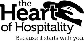 THE HEART OF HOSPITALITY BECAUSE IT STARTS WITH YOU.