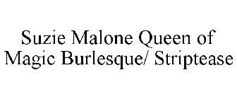 SUZIE MALONE QUEEN OF MAGIC BURLESQUE/ STRIPTEASE