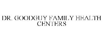 DR. GOODGUY FAMILY HEALTH CENTERS