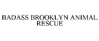 BADASS BROOKLYN ANIMAL RESCUE