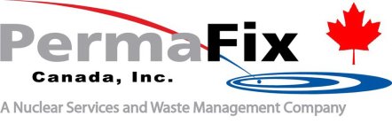 PERMA FIX CANADA INC. A NUCLEAR SERVICES AND WASTE MANAGEMENT COMPANY
