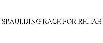 SPAULDING RACE FOR REHAB