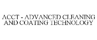ACCT - ADVANCED CLEANING AND COATING TECHNOLOGY