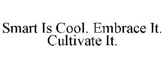 SMART IS COOL. EMBRACE IT. CULTIVATE IT.