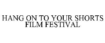 HANG ON TO YOUR SHORTS FILM FESTIVAL