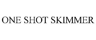 ONE SHOT SKIMMER