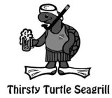 THIRSTY TURTLE SEAGRILL