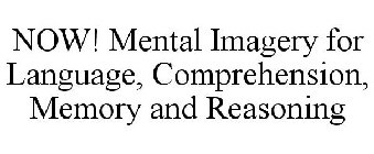 NOW! MENTAL IMAGERY FOR LANGUAGE, COMPREHENSION, MEMORY AND REASONING