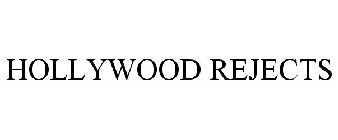 HOLLYWOOD REJECTS