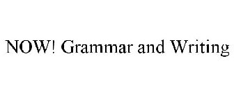 NOW! GRAMMAR AND WRITING
