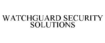 WATCHGUARD SECURITY SOLUTIONS