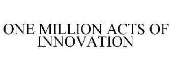 ONE MILLION ACTS OF INNOVATION