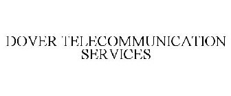 DOVER TELECOMMUNICATION SERVICES