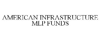 AMERICAN INFRASTRUCTURE MLP FUNDS