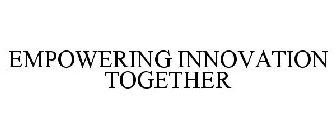 EMPOWERING INNOVATION TOGETHER