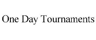 ONE DAY TOURNAMENTS
