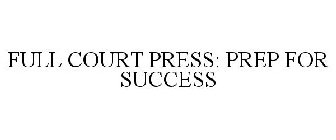 FULL COURT PRESS: PREP FOR SUCCESS