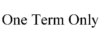 ONE TERM ONLY