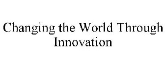 CHANGING THE WORLD THROUGH INNOVATION