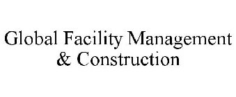GLOBAL FACILITY MANAGEMENT & CONSTRUCTION