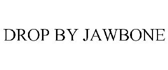 DROP BY JAWBONE