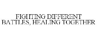 FIGHTING DIFFERENT BATTLES HEALING TOGETHER
