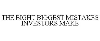 THE EIGHT BIGGEST MISTAKES INVESTORS MAKE