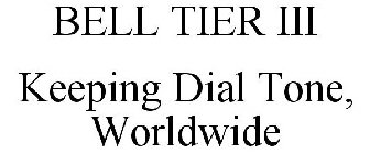 BELL TIER III KEEPING DIAL TONE, WORLDWIDE