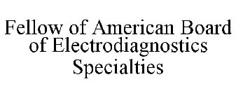 FELLOW OF AMERICAN BOARD OF ELECTRODIAGNOSTICS SPECIALTIES