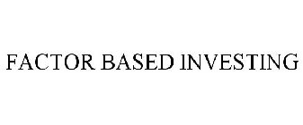 FACTOR BASED INVESTING