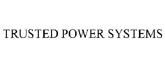 TRUSTED POWER SYSTEMS