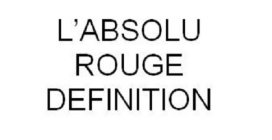 L'ABSOLU ROUGE DEFINITION