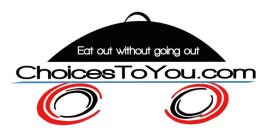 EAT OUT WITHOUT GOING OUT CHOICESTOYOU.COM