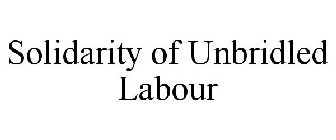 SOLIDARITY OF UNBRIDLED LABOUR