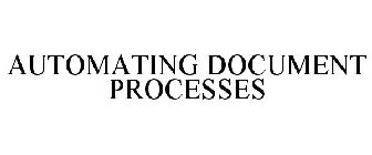 AUTOMATING DOCUMENT PROCESSES