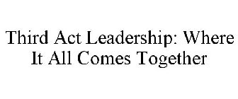 THIRD ACT LEADERSHIP: WHERE IT ALL COMES TOGETHER