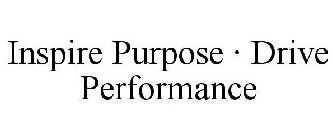 INSPIRE PURPOSE · DRIVE PERFORMANCE