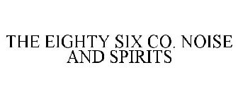 THE EIGHTY SIX CO. NOISE AND SPIRITS