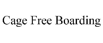 CAGE FREE BOARDING